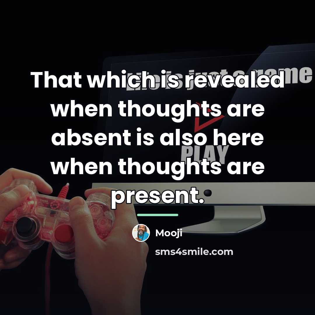 “That which is revealed when thoughts are absent is also…” quote by Mooji