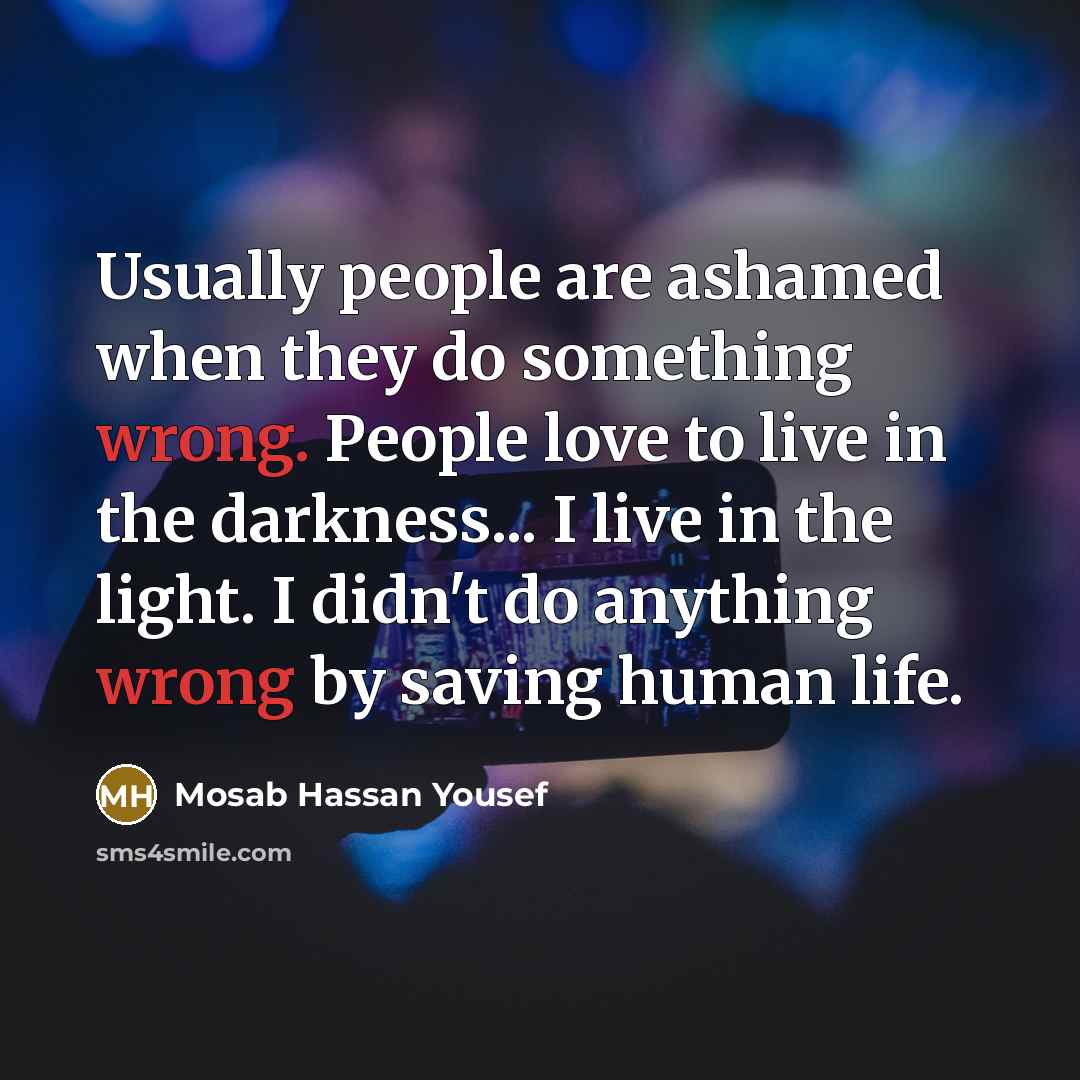 “Usually people are ashamed when they do something wrong. People…” quote by Mosab Hassan Yousef