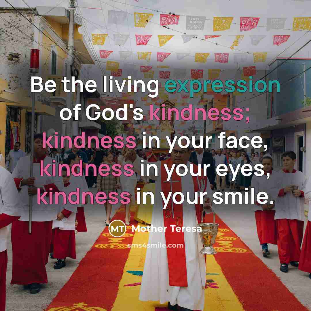 “Be the living expression of God's kindness; kindness in your…” quote by Mother Teresa