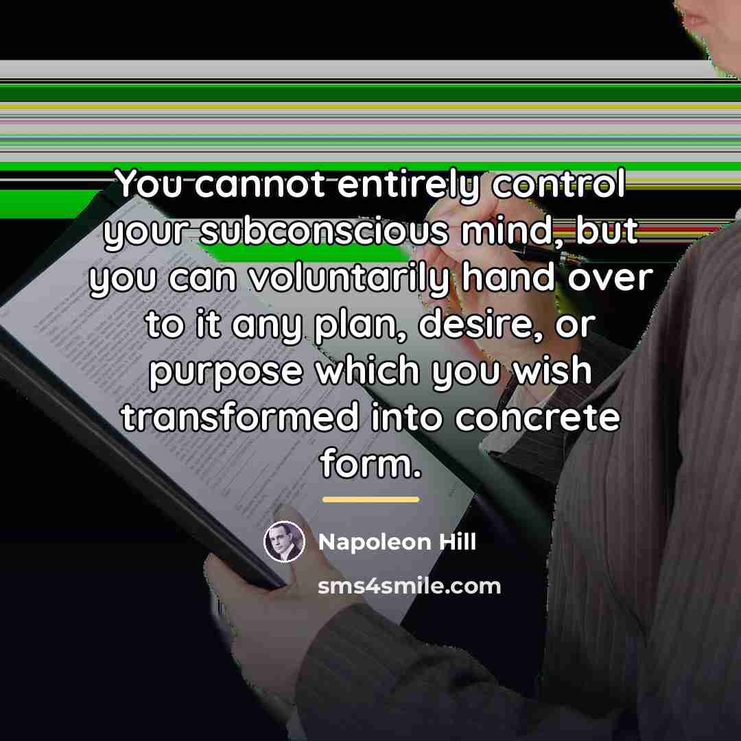 “You cannot entirely control your subconscious mind, but you can…” quote by Napoleon Hill