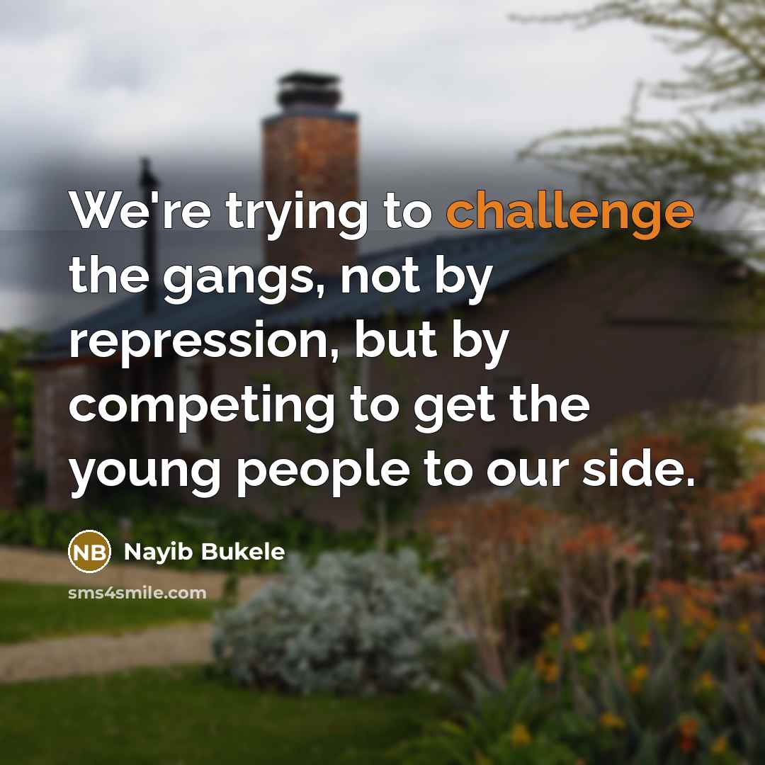“We're trying to challenge the gangs, not by repression, but…” quote by Nayib Bukele