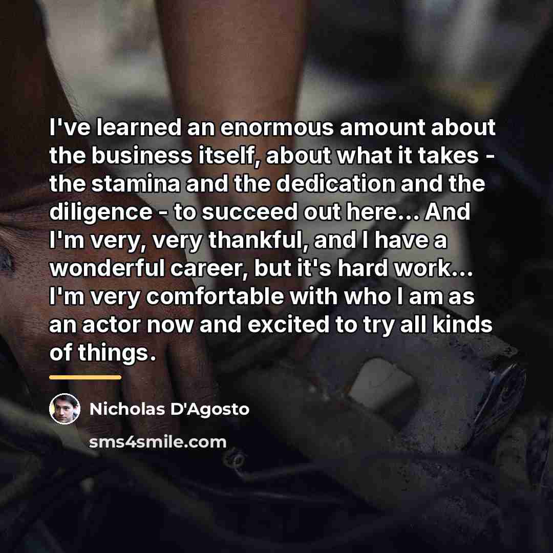 “I've learned an enormous amount about the business itself, about…” quote by Nicholas D'Agosto
