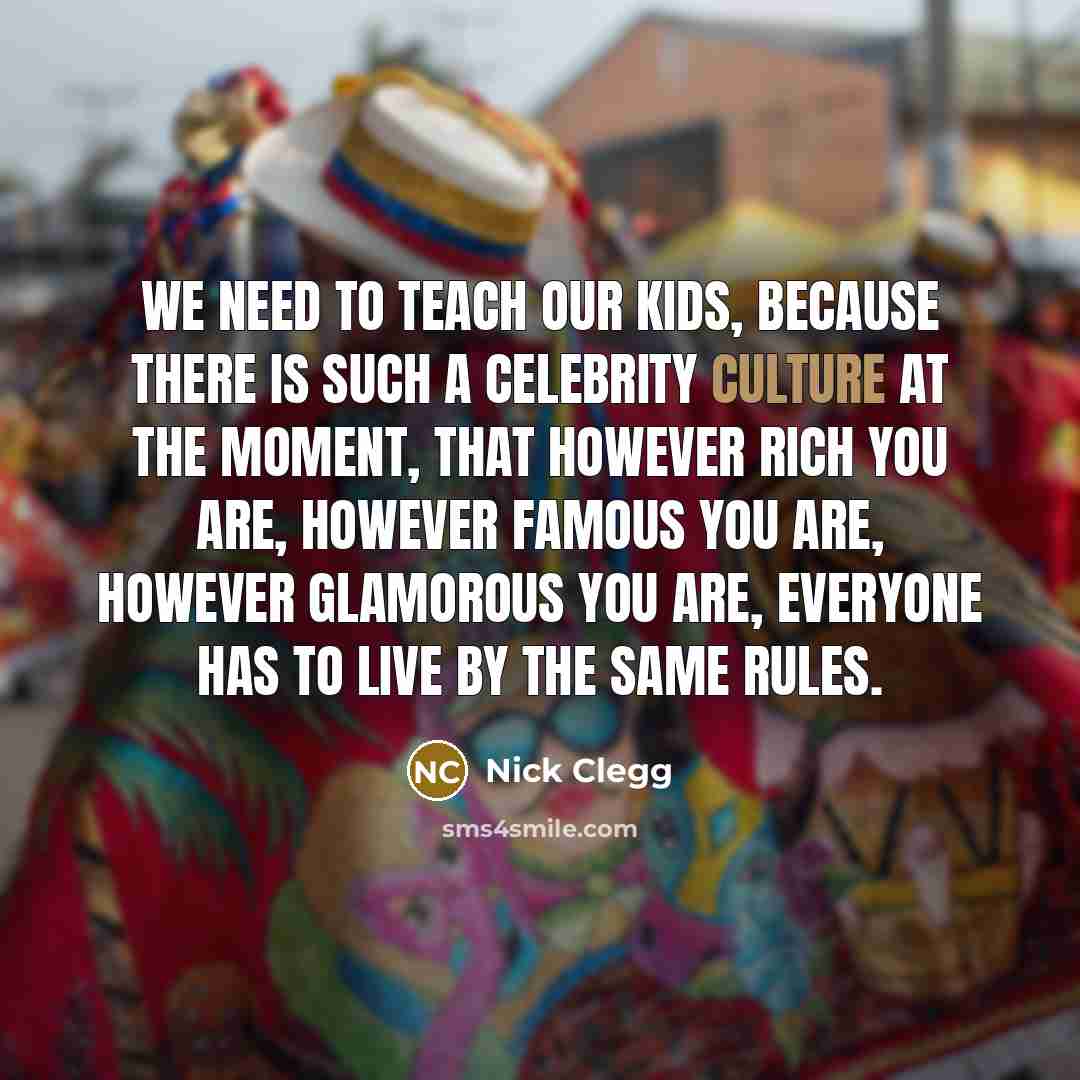 “We need to teach our kids, because there is such…” quote by Nick Clegg