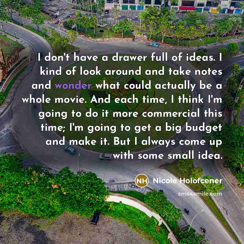“I don't have a drawer full of ideas. I kind…” quote by Nicole Holofcener