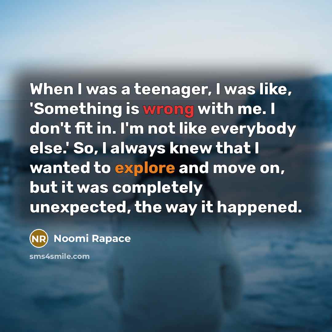 “When I was a teenager, I was like, 'Something is…” quote by Noomi Rapace