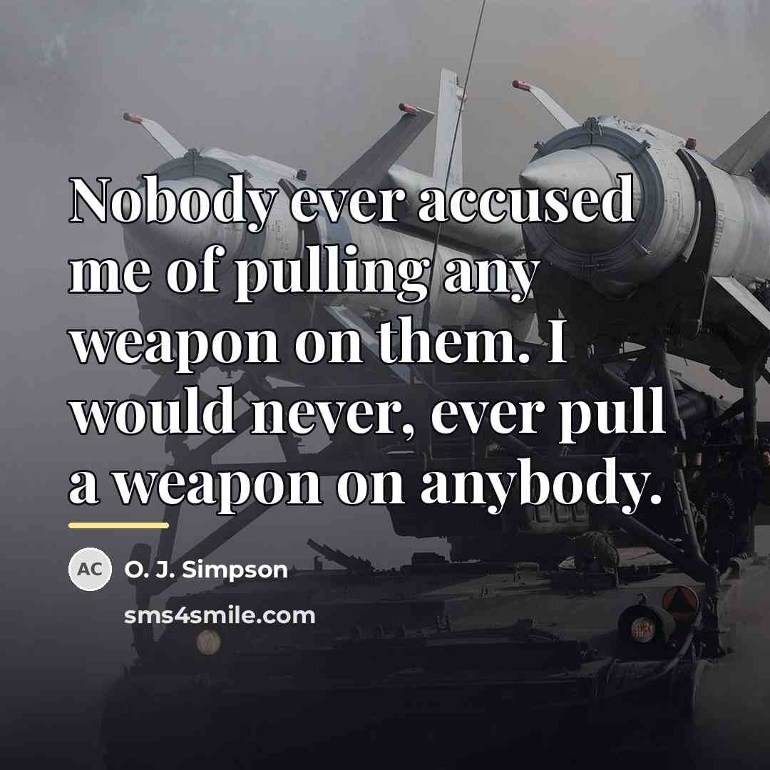 “Nobody ever accused me of pulling any weapon on them.…” quote by O. J. Simpson