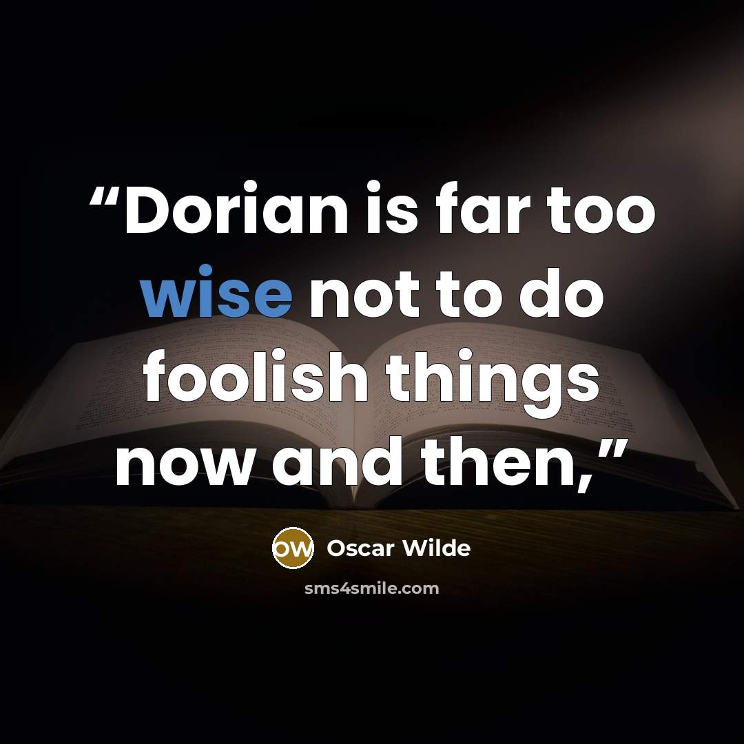“Dorian is far too wise not to do foolish things now and then,” quote by Oscar Wilde