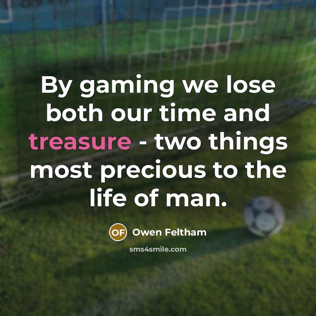 “By gaming we lose both our time and treasure -…” quote by Owen Feltham