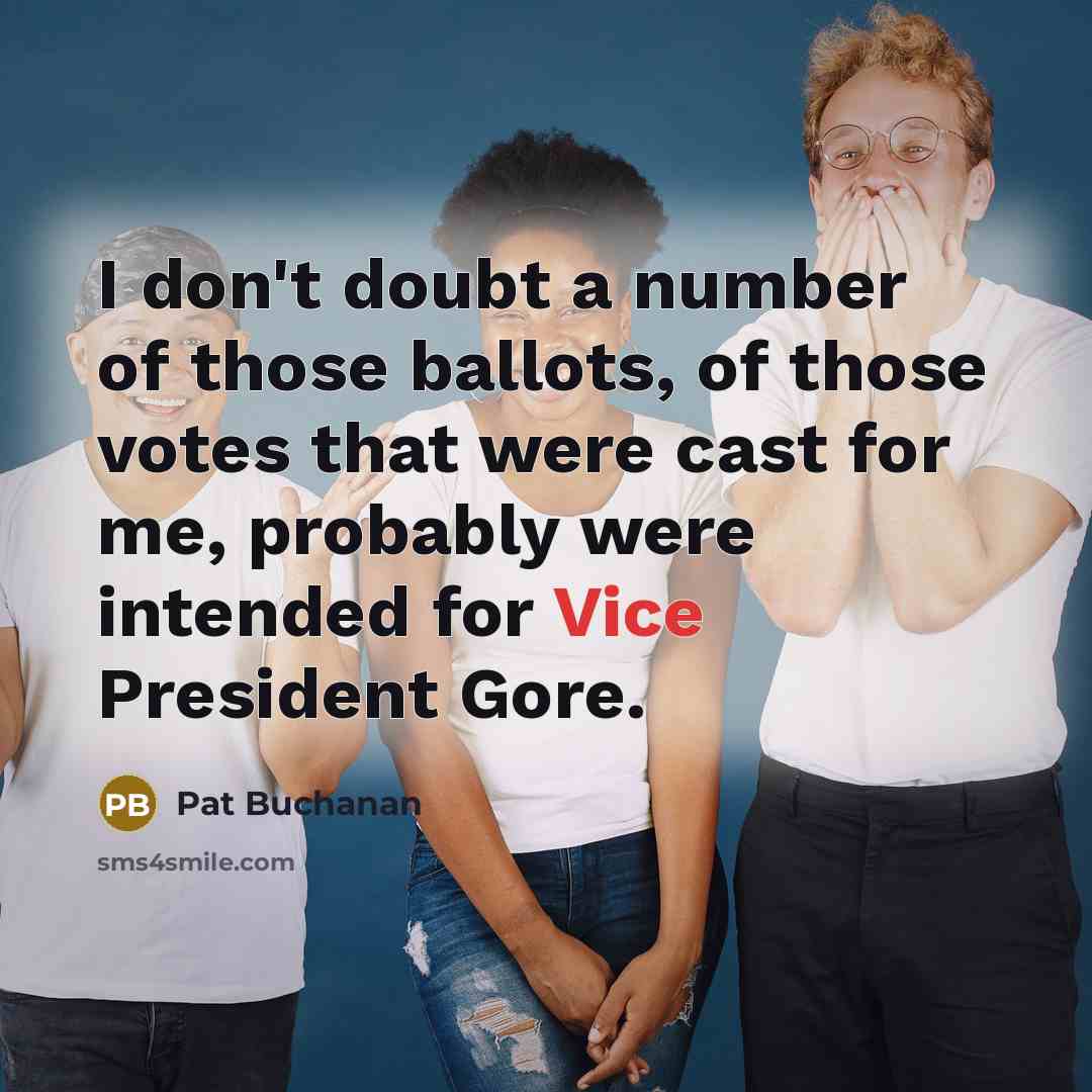 “I don't doubt a number of those ballots, of those…” quote by Pat Buchanan