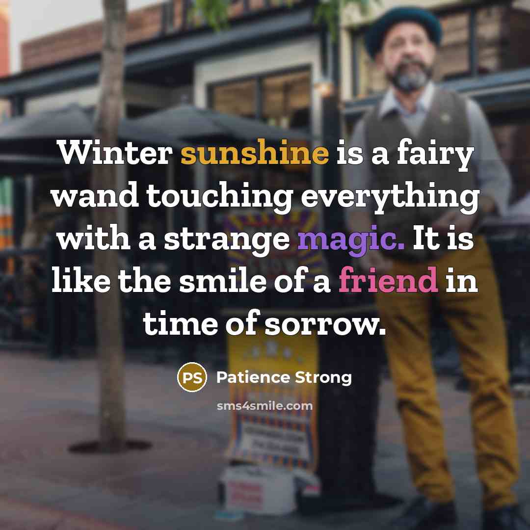 “Winter sunshine is a fairy wand touching everything with a…” quote by Patience Strong