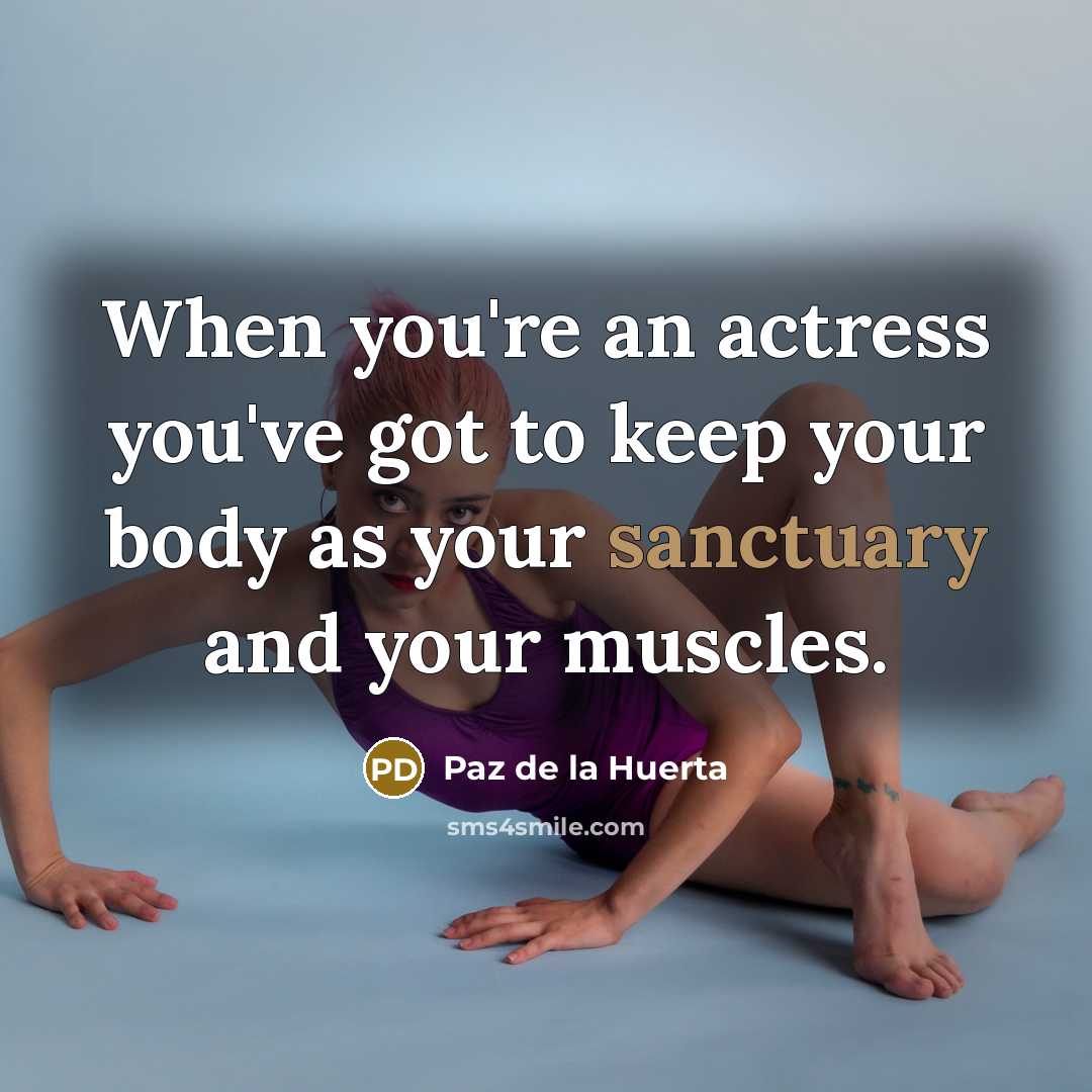 “When you're an actress you've got to keep your body…” quote by Paz de la Huerta