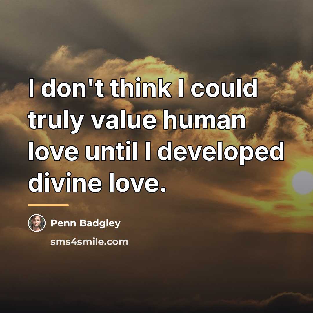 “I don't think I could truly value human love until…” quote by Penn Badgley