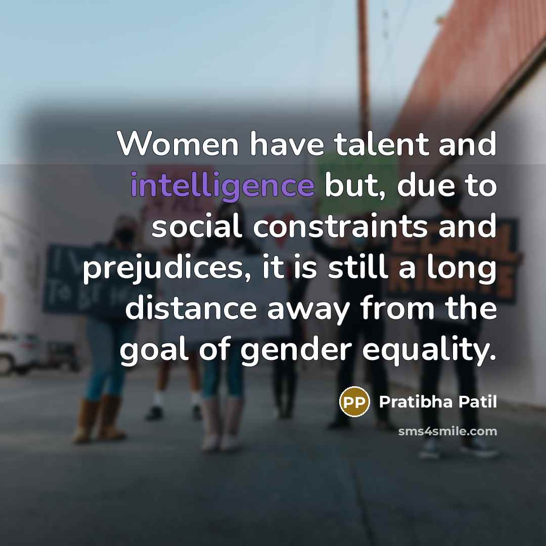 “Women have talent and intelligence but, due to social constraints…” quote by Pratibha Patil