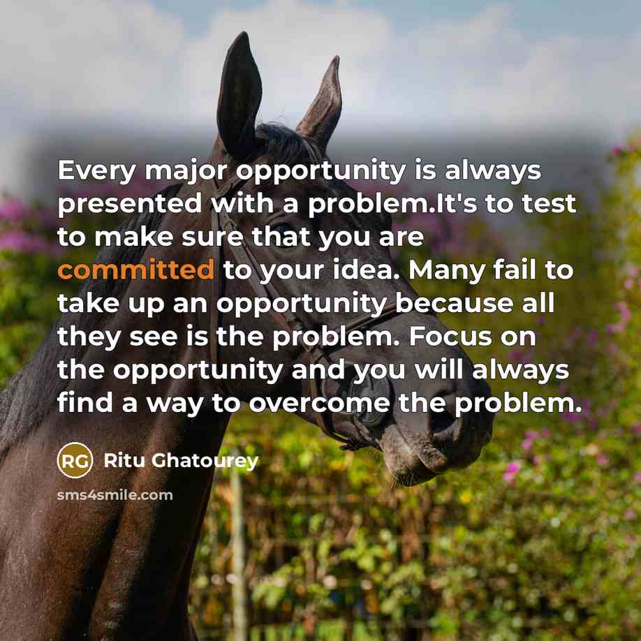 “Every major opportunity is always presented with a problem.It's to…” quote by Ritu Ghatourey