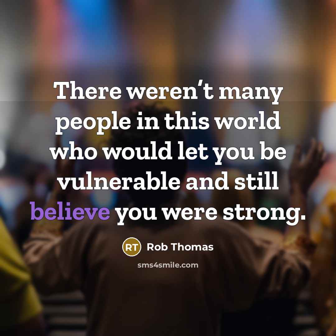 “There weren’t many people in this world who would let…” quote by Rob Thomas