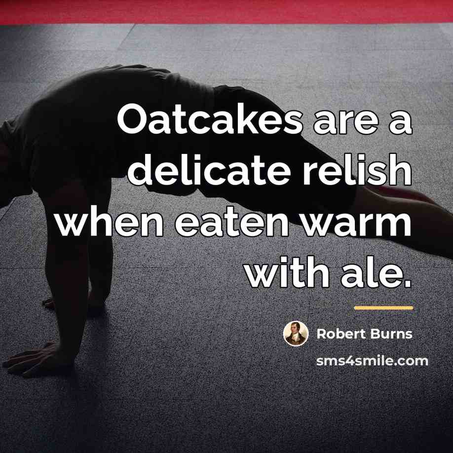 “Oatcakes are a delicate relish when eaten warm with ale.…” quote by Robert Burns