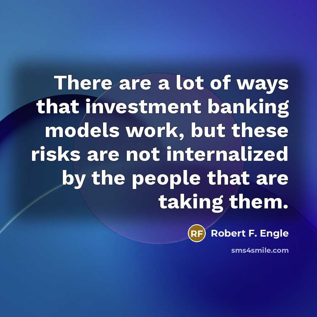“There are a lot of ways that investment banking models…” quote by Robert F. Engle