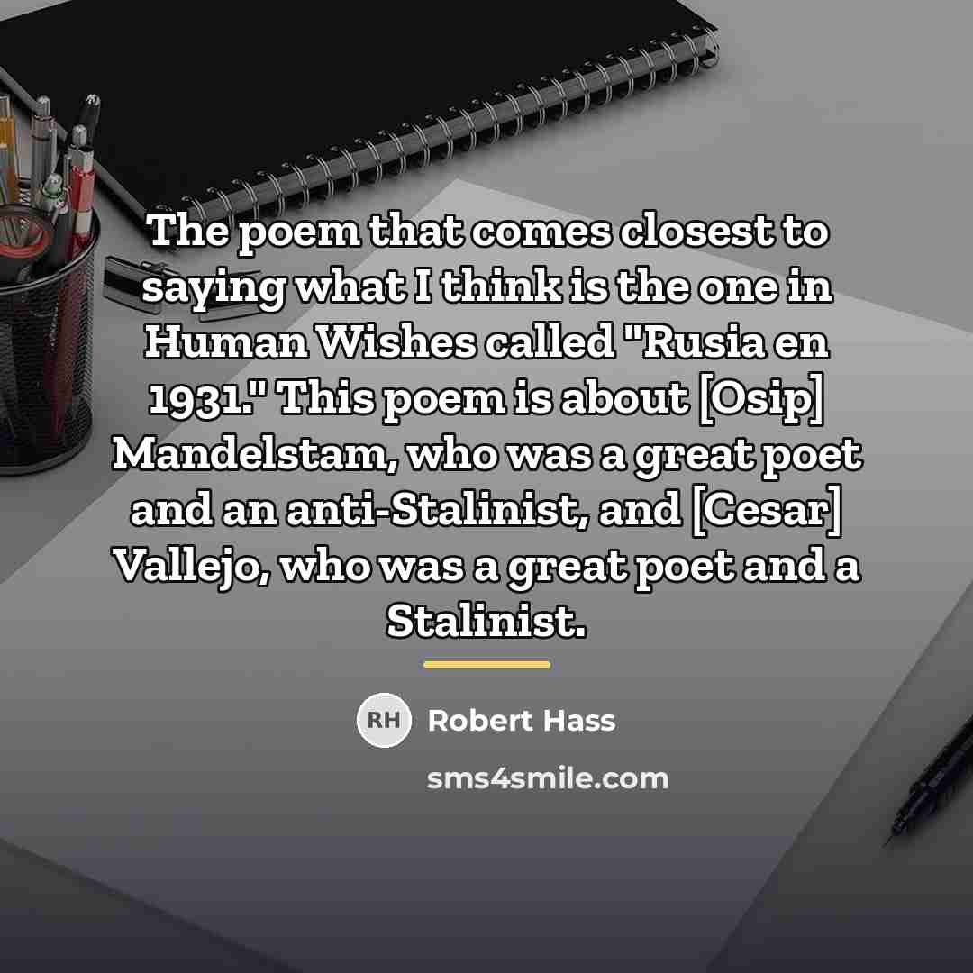 “The poem that comes closest to saying what I think…” quote by Robert Hass