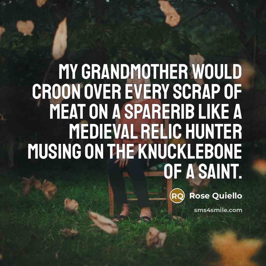 “My grandmother would croon over every scrap of meat on…” quote by Rose Quiello