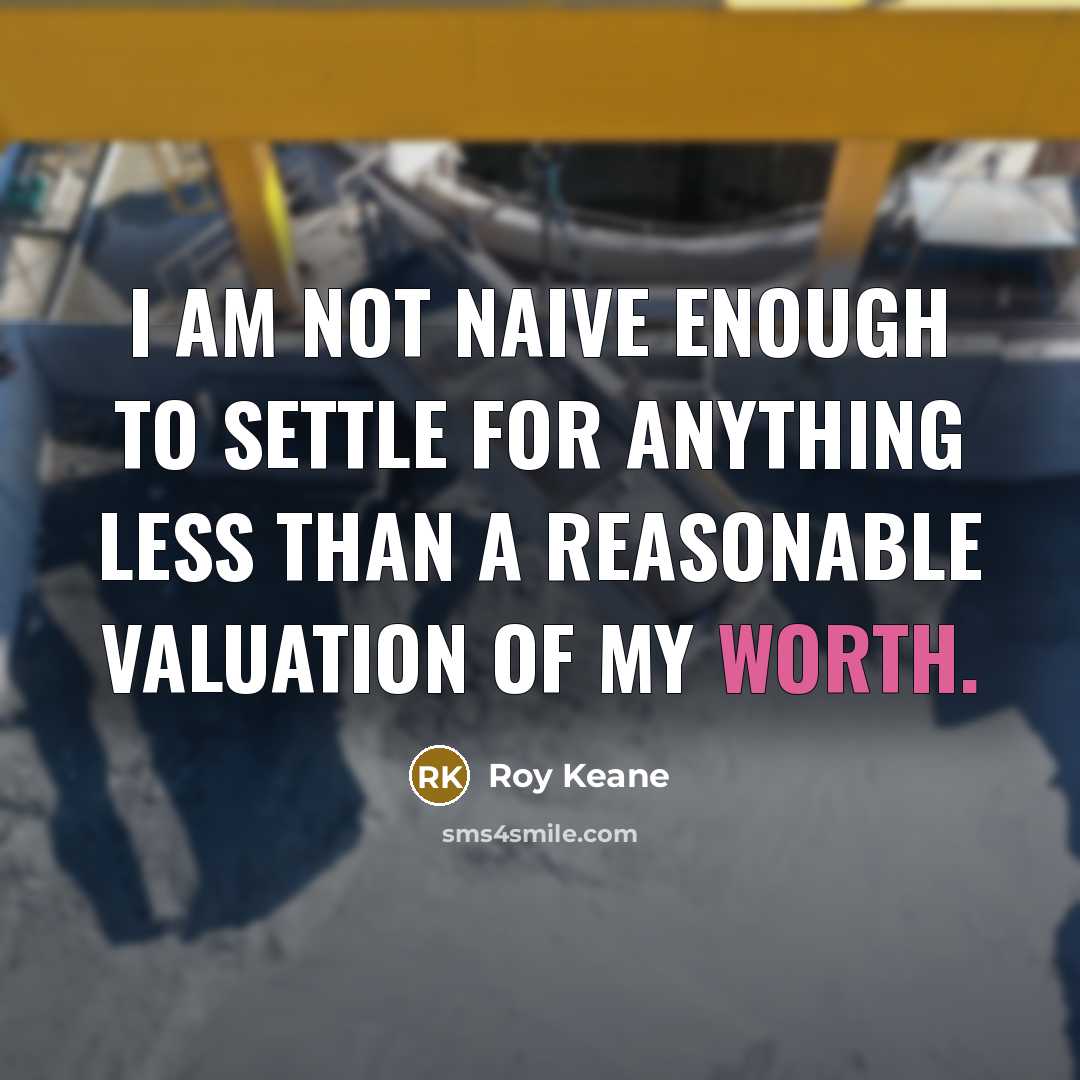 “I am not naive enough to settle for anything less…” quote by Roy Keane