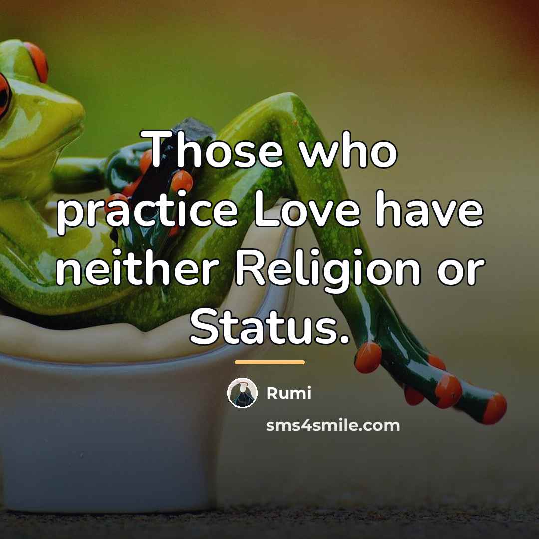 “Those who practice Love have neither Religion or Status.…” quote by Rumi