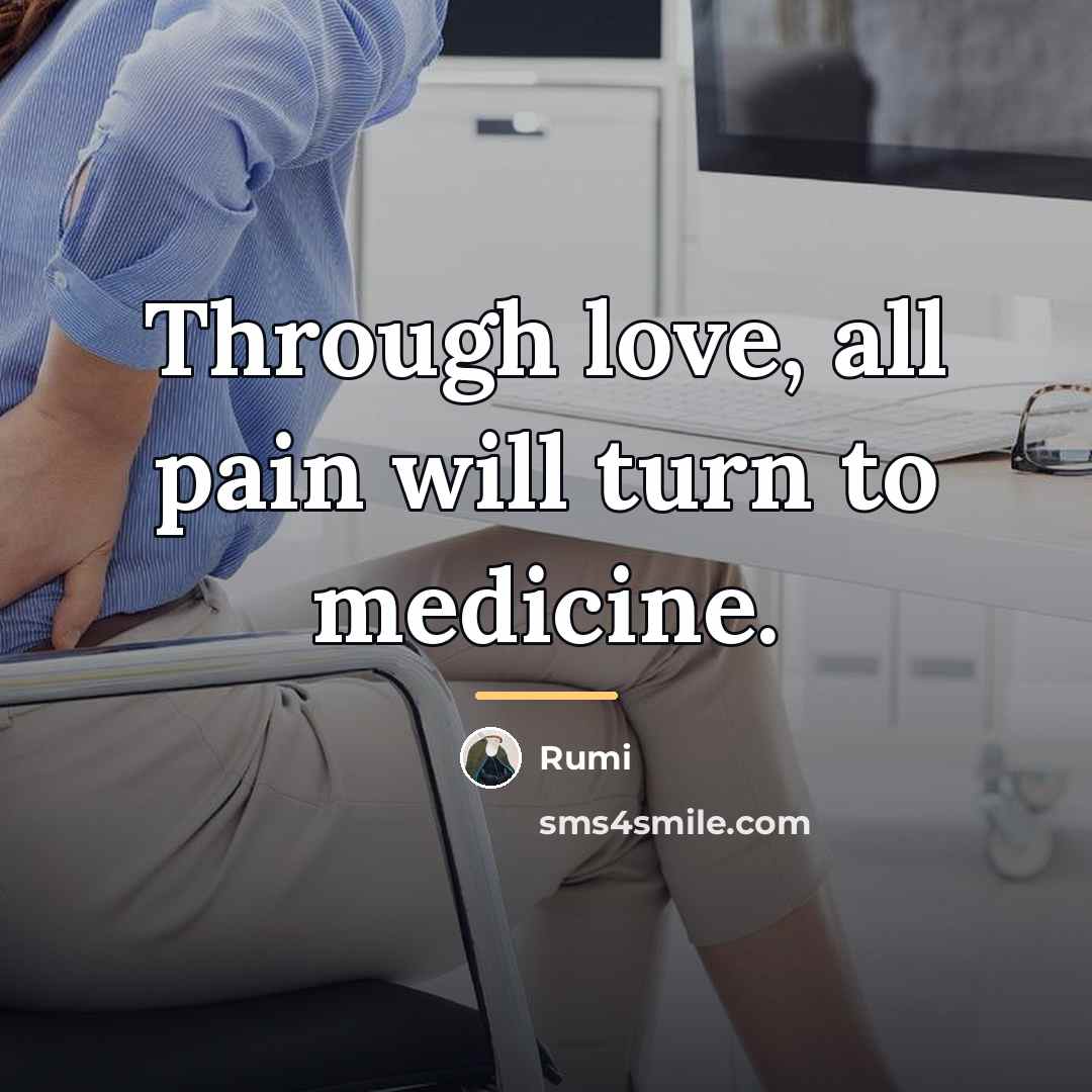 “Through love, all pain will turn to medicine.…” quote by Rumi
