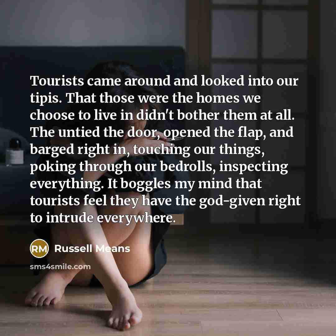 “Tourists came around and looked into our tipis. That those…” quote by Russell Means