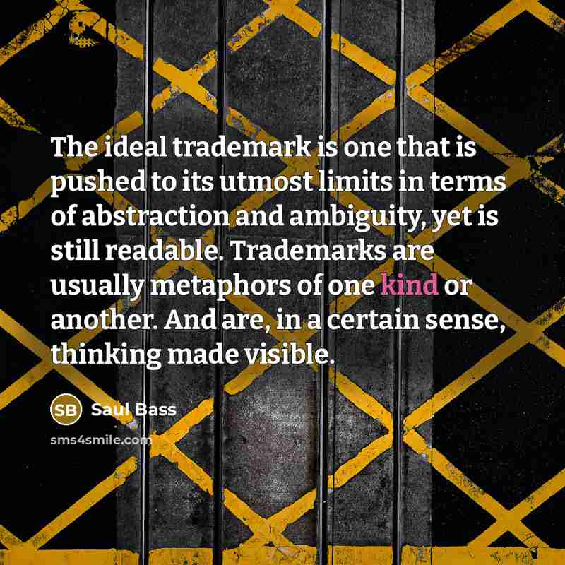 “The ideal trademark is one that is pushed to its…” quote by Saul Bass