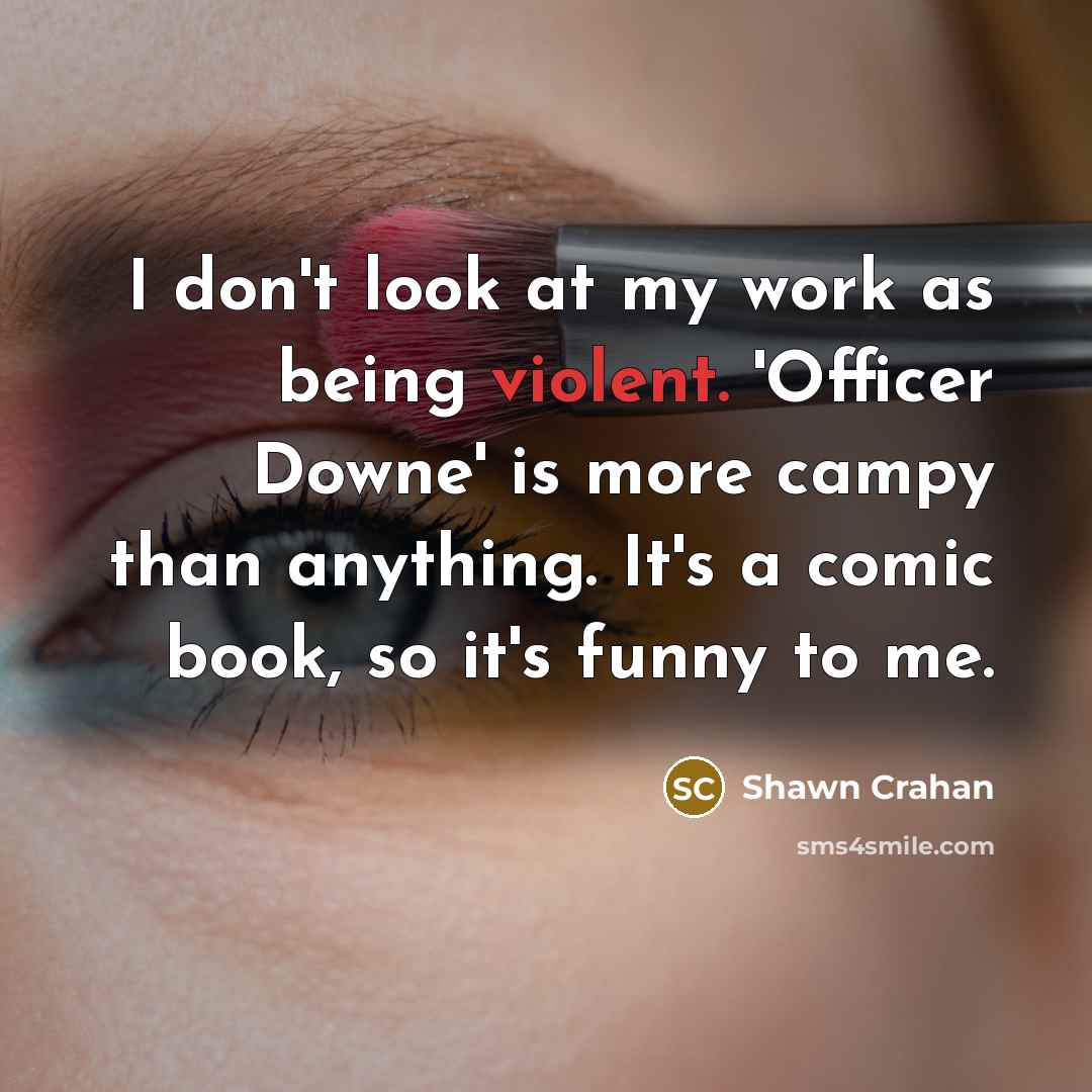 “I don't look at my work as being violent. 'Officer…” quote by Shawn Crahan