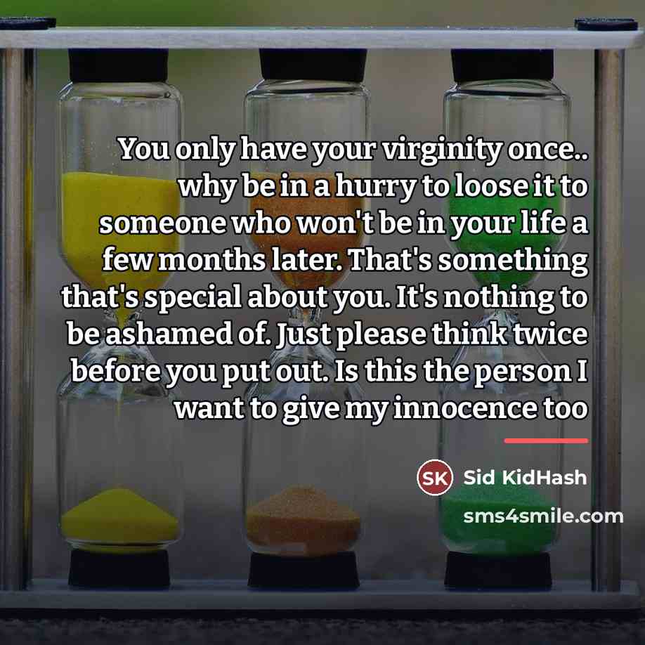 “You only have your virginity once.. why be in a…” quote by Sid KidHash