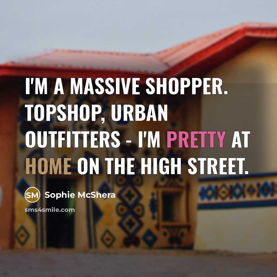 “I'm a massive shopper. Topshop, Urban Outfitters - I'm pretty…” quote by Sophie McShera