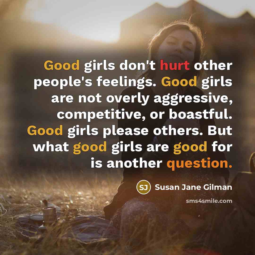 “Good girls don't hurt other people's feelings. Good girls are…” quote by Susan Jane Gilman