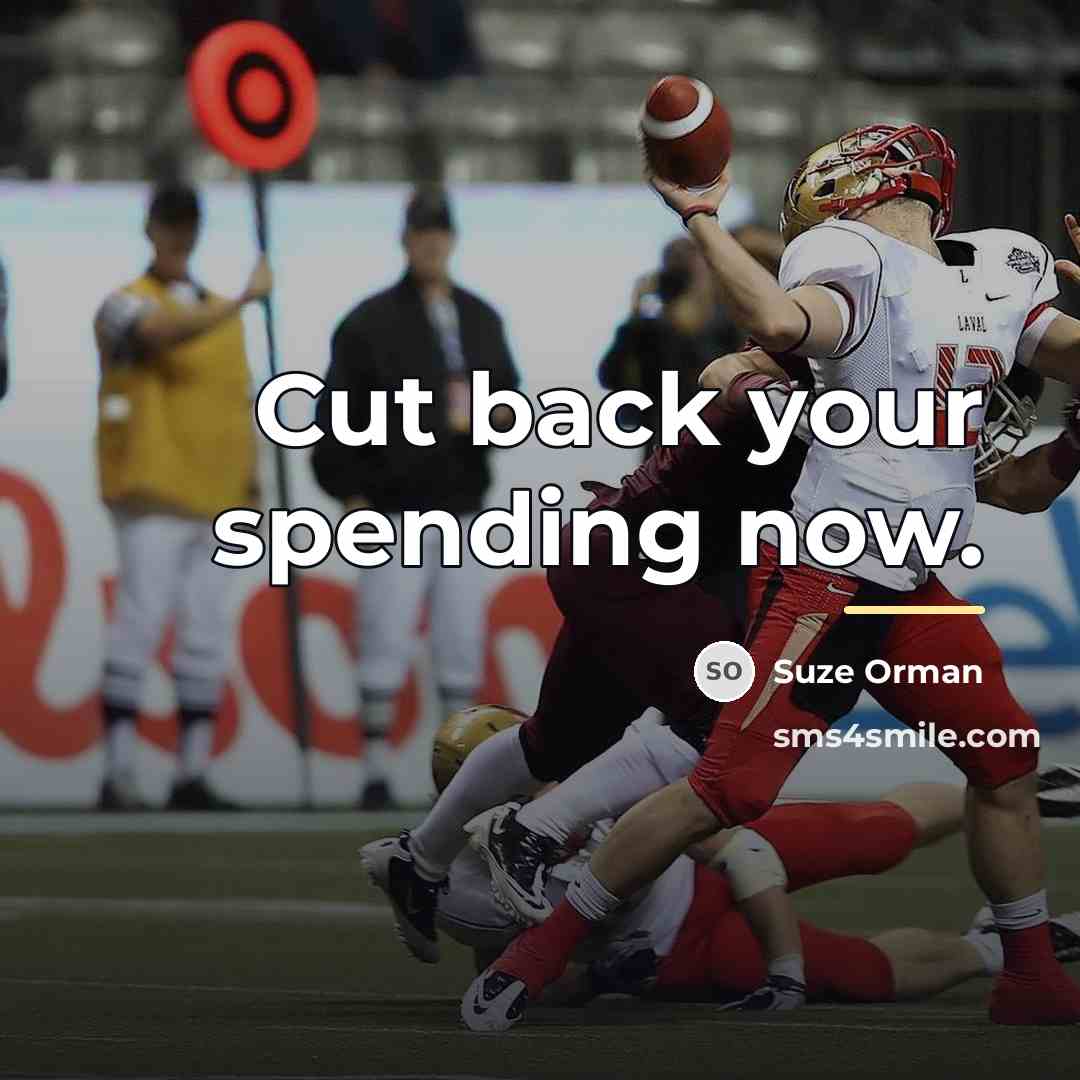 “Cut back your spending now.…” quote by Suze Orman