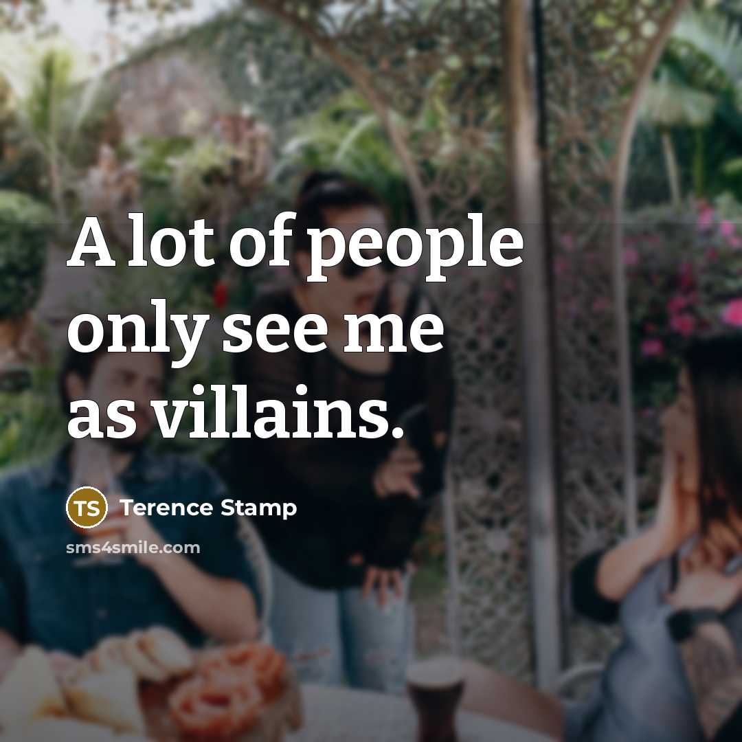 “A lot of people only see me as villains.…” quote by Terence Stamp