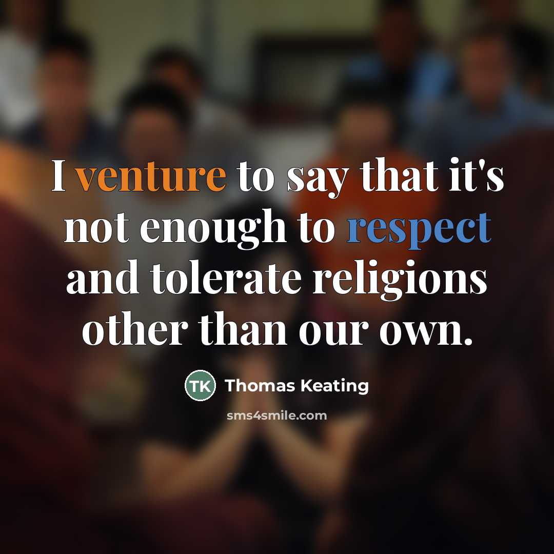 “I venture to say that it's not enough to respect…” quote by Thomas Keating