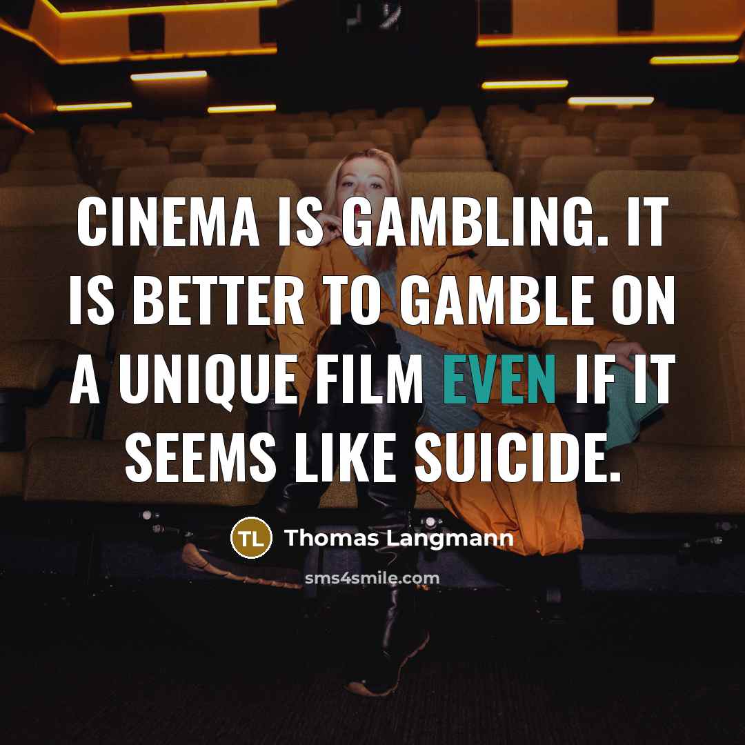 “Cinema is gambling. It is better to gamble on a…” quote by Thomas Langmann