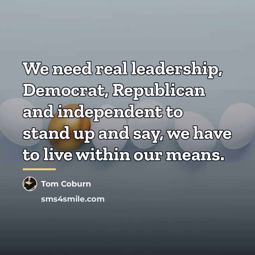 “We need real leadership, Democrat, Republican and independent to stand…” quote by Tom Coburn