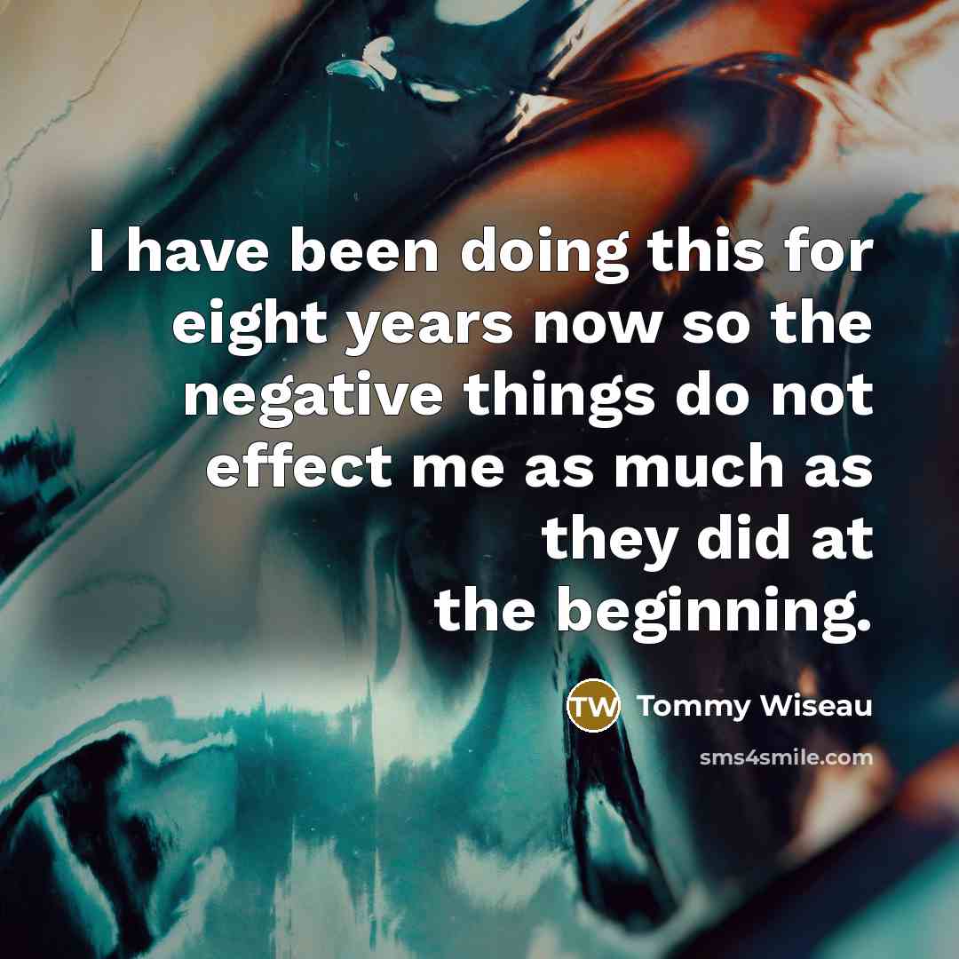 “I have been doing this for eight years now so…” quote by Tommy Wiseau