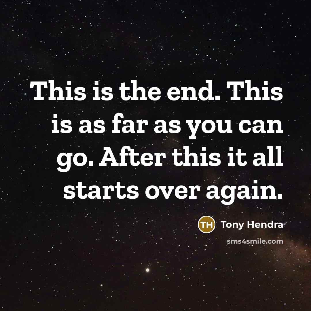 “This is the end. This is as far as you…” quote by Tony Hendra