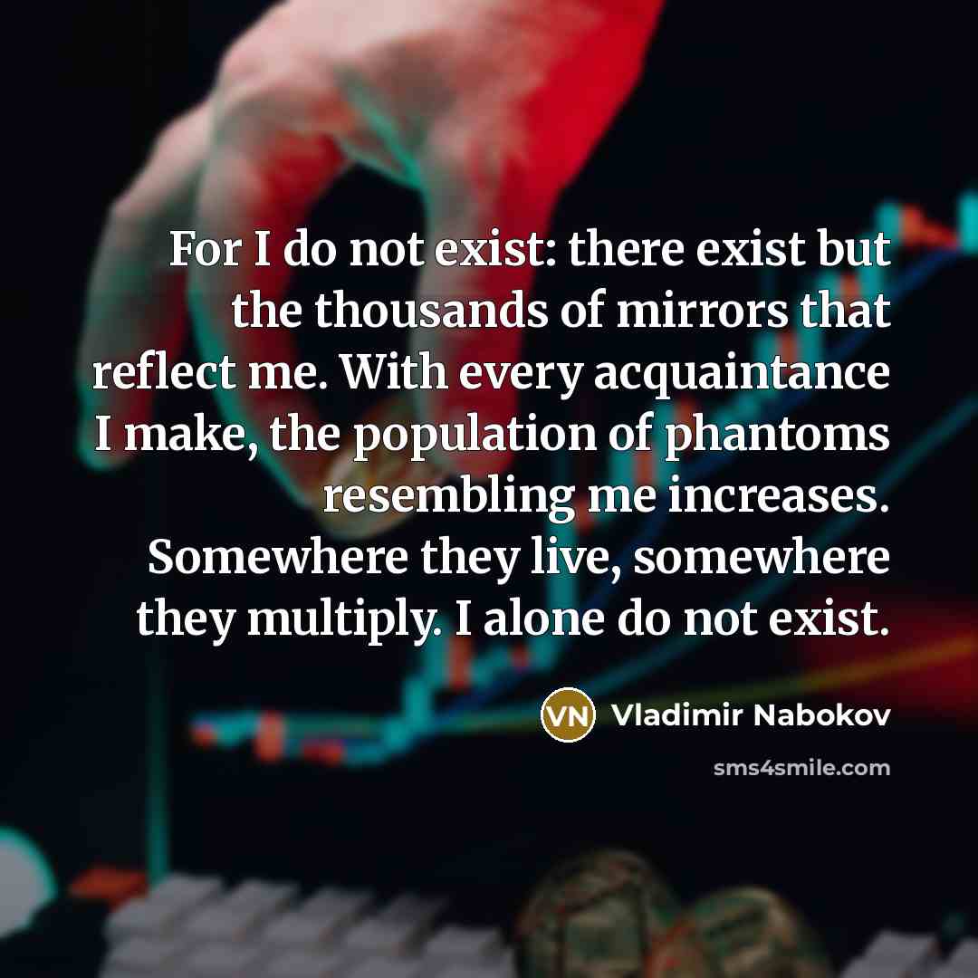 “For I do not exist: there exist but the thousands…” quote by Vladimir Nabokov