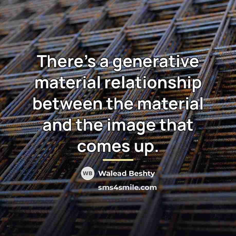 “There's a generative material relationship between the material and the…” quote by Walead Beshty