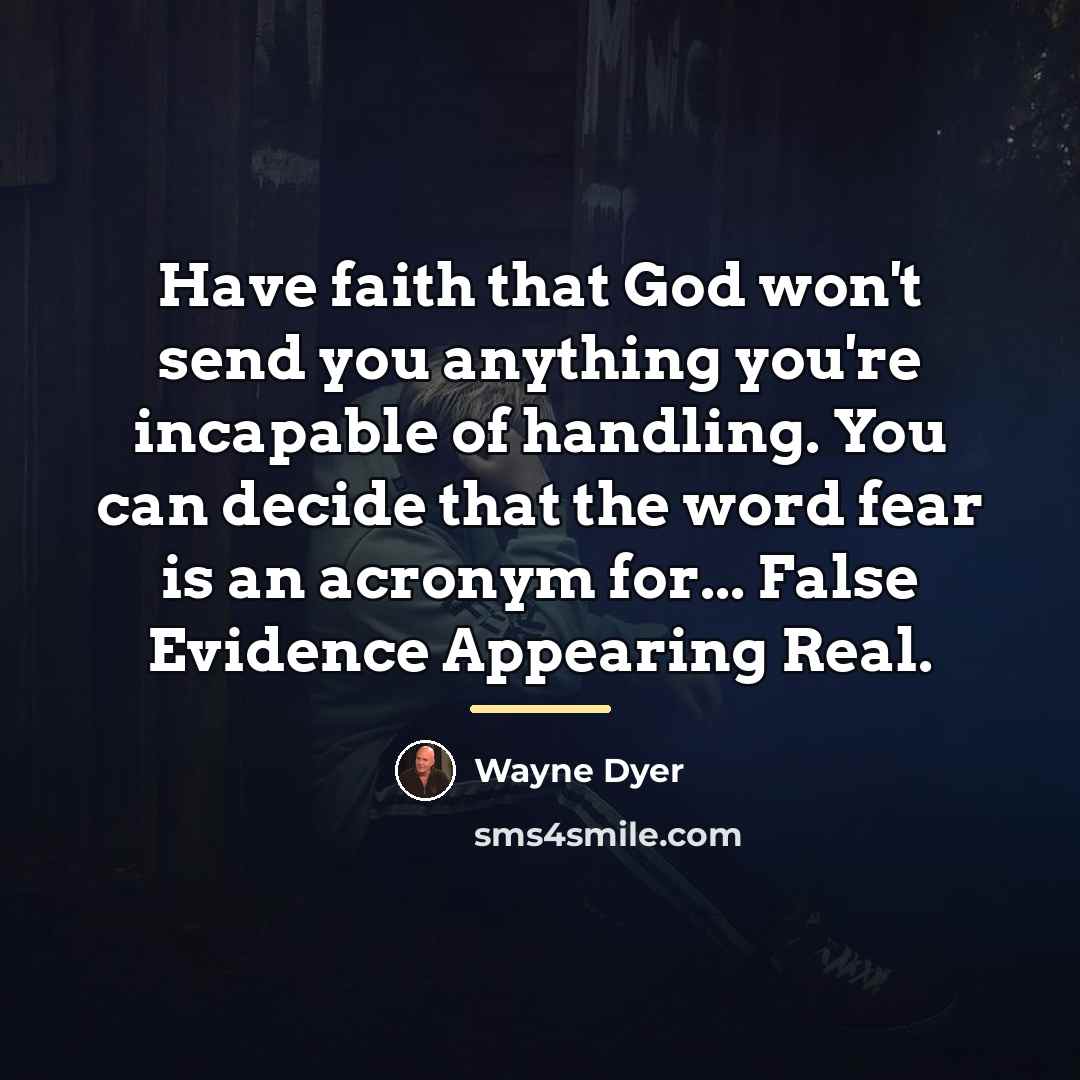 “Have faith that God won't send you anything you're incapable…” quote by Wayne Dyer