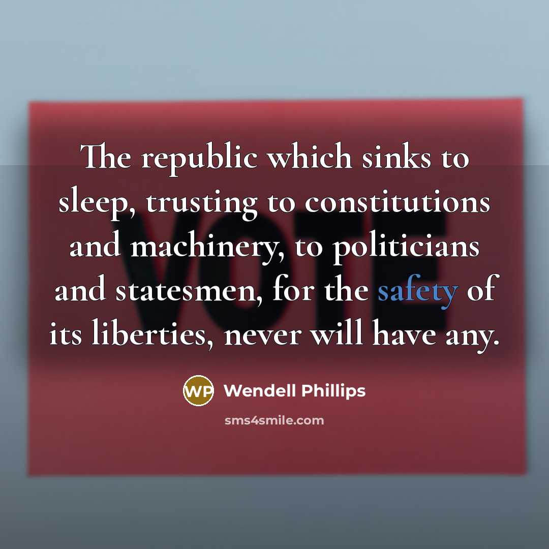 “The republic which sinks to sleep, trusting to constitutions and…” quote by Wendell Phillips