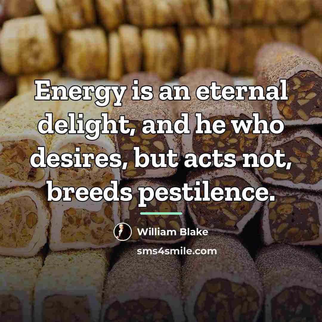 “Energy is an eternal delight, and he who desires, but…” quote by William Blake