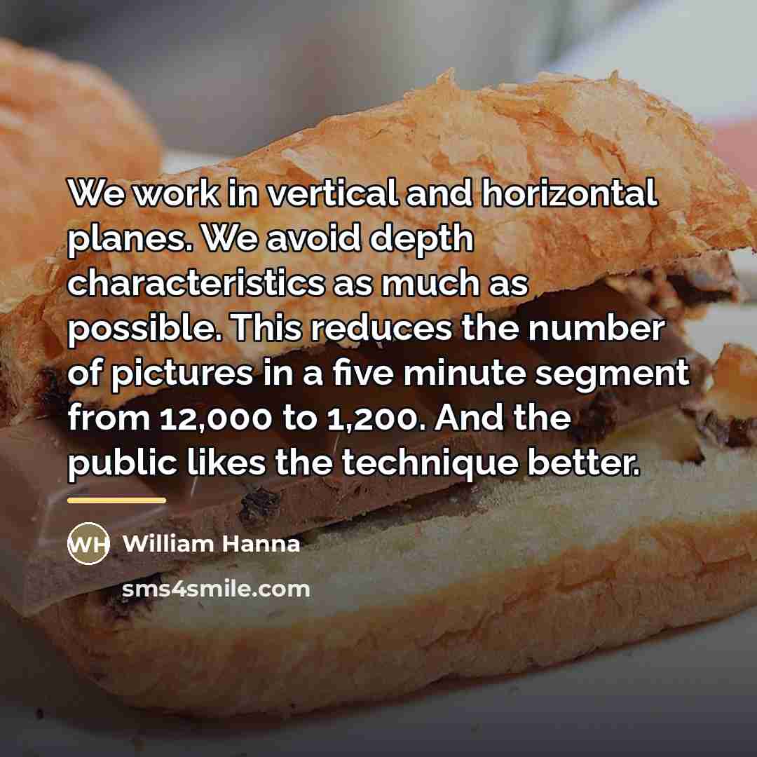 “We work in vertical and horizontal planes. We avoid depth…” quote by William Hanna