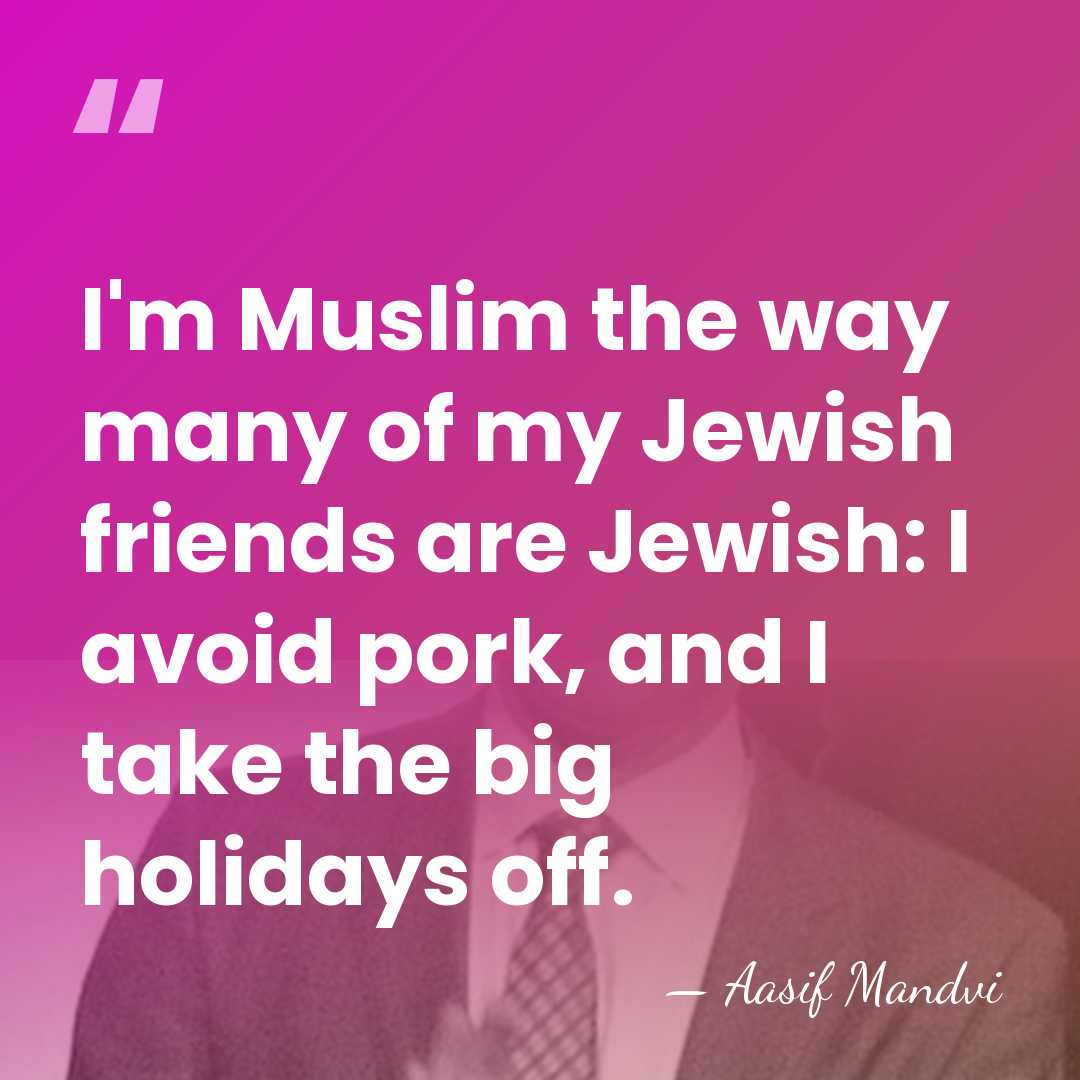 I'm Muslim the way many of my Jewish friends are Jewish: I&hellip; - Aasif Mandvi