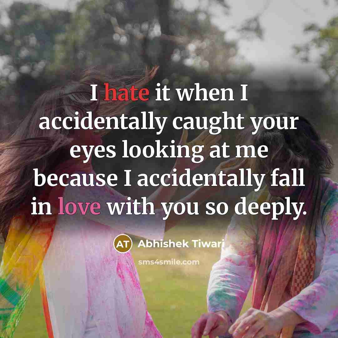“I hate it when I accidentally caught your eyes looking…” quote by Abhishek Tiwari