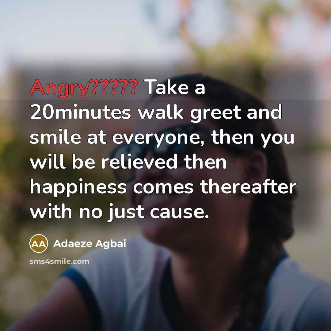 “Angry????? Take a 20minutes walk greet and smile at everyone,…” quote by Adaeze Agbai