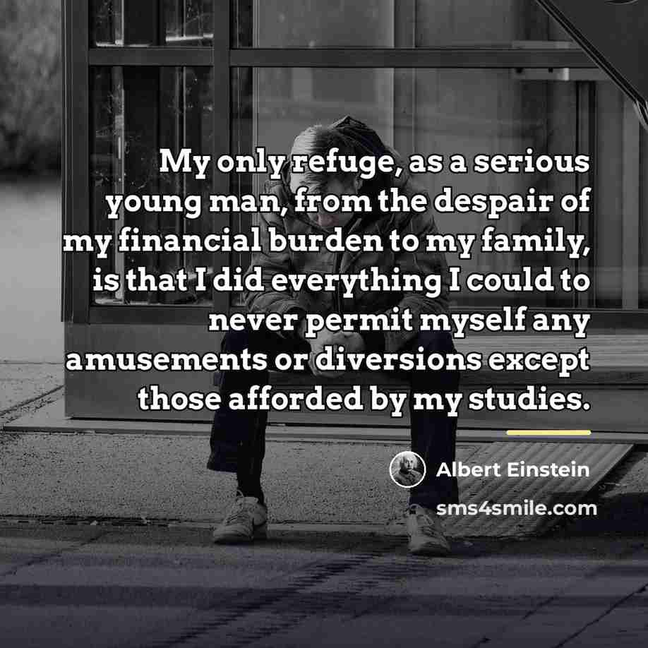 “My only refuge, as a serious young man, from the…” quote by Albert Einstein