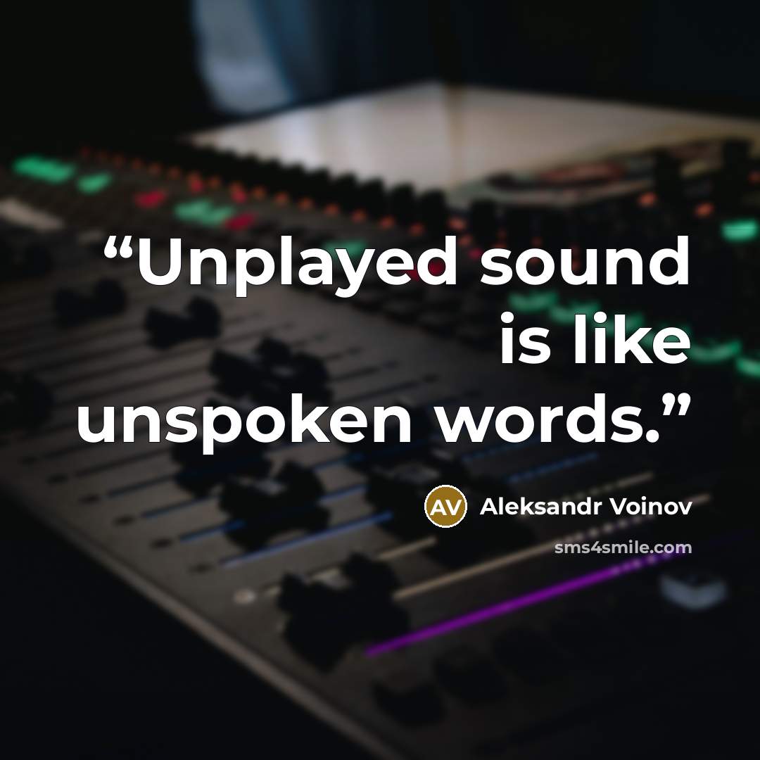 “Unplayed sound is like unspoken words.” quote by Aleksandr Voinov